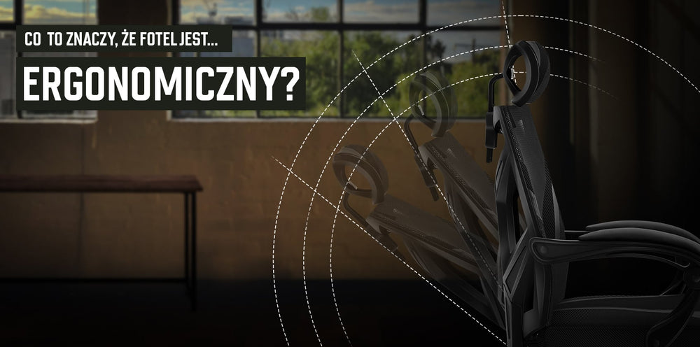 Co to znaczy, że fotel jest ergonomiczny?